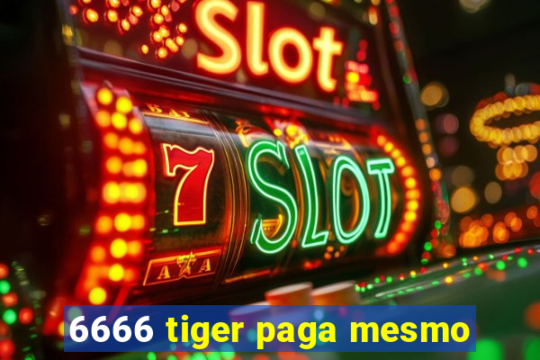 6666 tiger paga mesmo